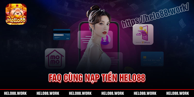 Hỏi đáp thường gặp khi nạp tiền Helo88