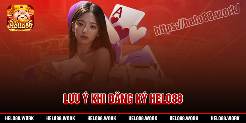 Lưu ý khi thực hiện đăng ký Helo88