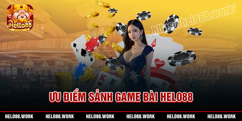 Ưu điểm của sảnh Game bài Helo88