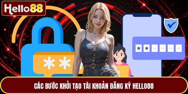 Các bước khởi tạo tài khoản đăng ký HELLO88