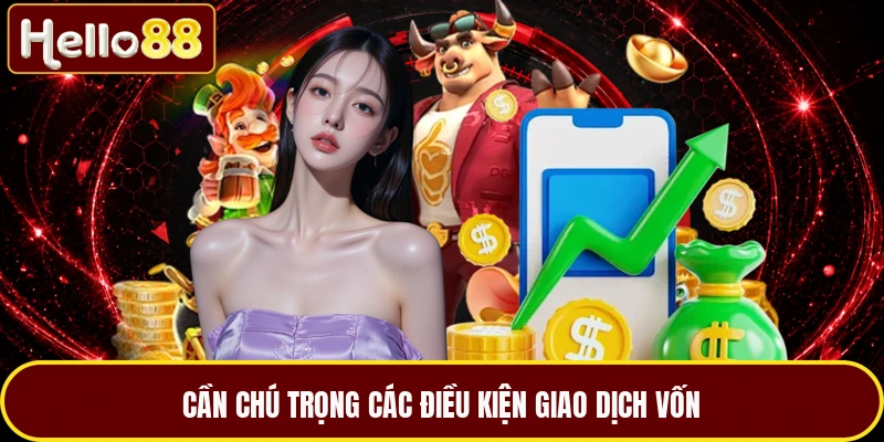 Cần chú trọng các điều kiện giao dịch vốn