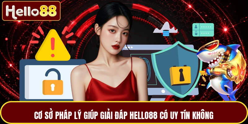 Cơ sở pháp lý giúp giải đáp HELLO88 có uy tín không