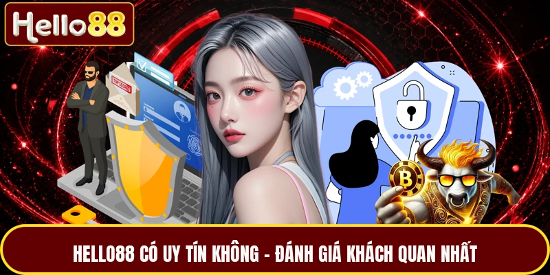 HELLO88 Có Uy Tín Không - Đánh Giá Khách Quan Nhất