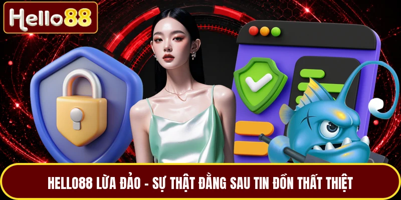 HELLO88 Lừa Đảo - Sự Thật Đằng Sau Tin Đồn Thất Thiệt