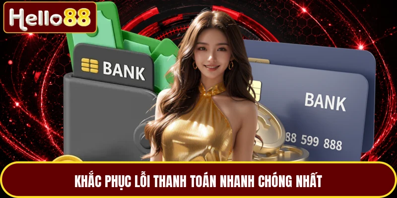 Khắc phục lỗi thanh toán nhanh chóng nhất
