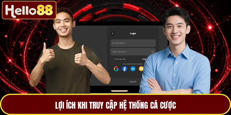Lợi ích khi truy cập hệ thống cá cược