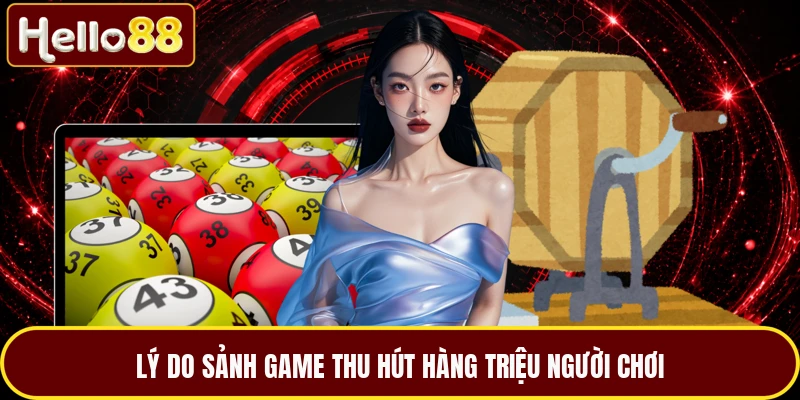 Lý do sảnh game thu hút hàng triệu người chơi