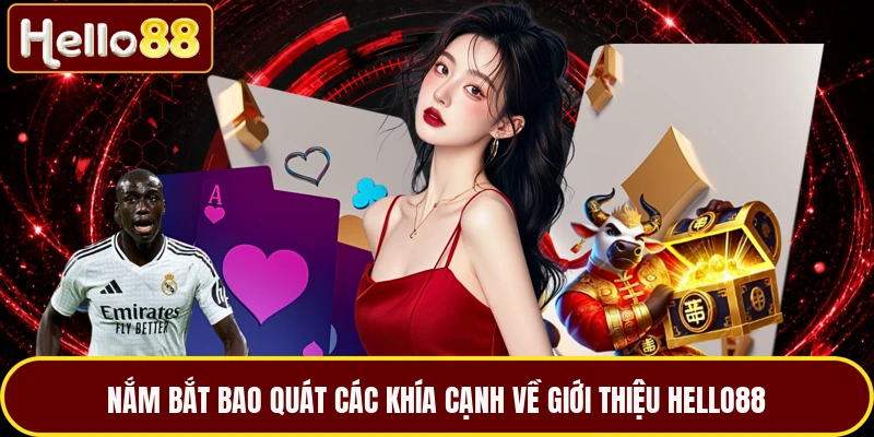 Nắm bắt bao quát các khía cạnh về giới thiệu HELLO88