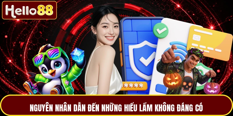 Nguyên nhân dẫn đến những hiểu lầm không đáng có