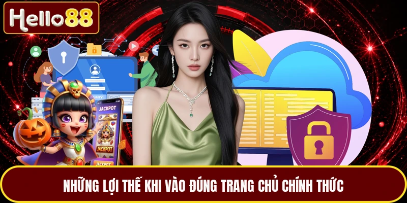 Những lợi thế khi vào đúng trang chủ chính thức
