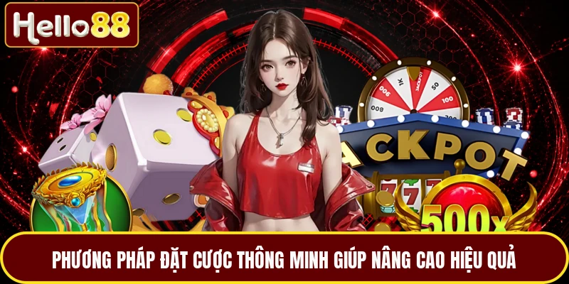 Phương pháp đặt cược thông minh giúp nâng cao hiệu quả