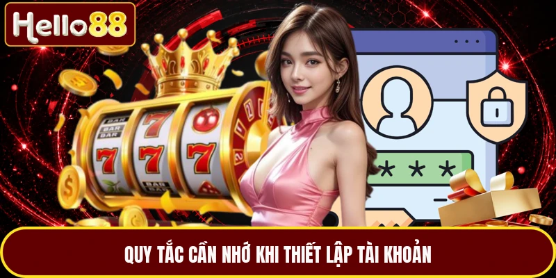 Quy tắc cần nhớ khi thiết lập tài khoản