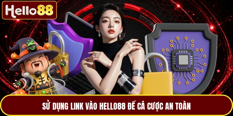 Sử dụng link vào HELLO88 để cá cược an toàn