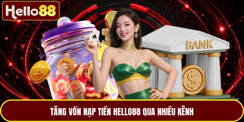 Tăng vốn nạp tiền HELLO88 qua nhiều kênh