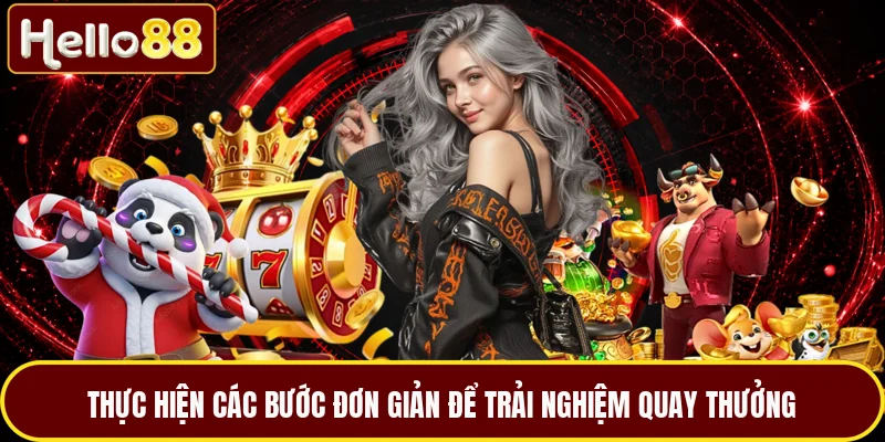 Thực hiện các bước đơn giản để trải nghiệm quay thưởng