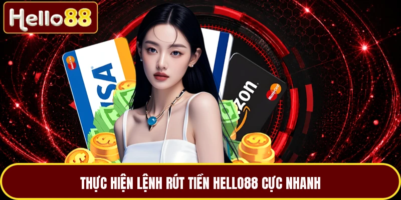 Thực hiện lệnh rút tiền HELLO88 cực nhanh