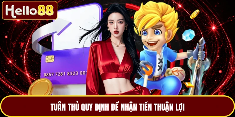 Tuân thủ quy định để nhận tiền thuận lợi